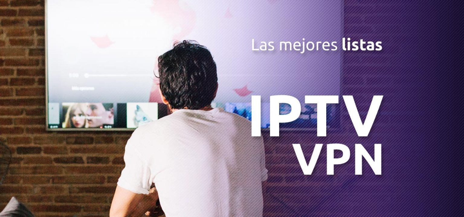 Las Mejores Listas Iptv Vpn En Mejoresvpn Com