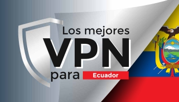 Obtén la mejor VPN Ecuador que funciona eficientemente