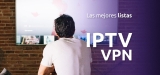 Las mejores listas IPTV VPN