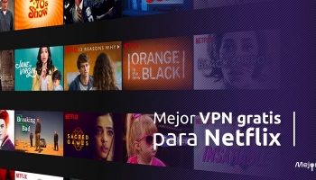 Los mejores VPN gratis para Netflix: Guía completa