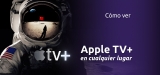 Cómo ver Apple TV + desde cualquier lugar