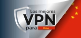 ¿Cómo conectarte a internet sin límites con una VPN en China?