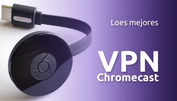 Los 5 mejores VPN Chromecast | Guía Total 2026