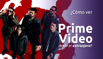 ¿Cómo ver Amazon Prime Video desde el extranjero?