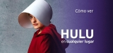 Ver Hulu desde cualquier lugar | Guía Total 2025