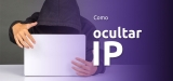 Cómo Ocultar IP | La Solución Definitiva | Guía 2025