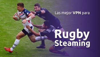 Las mejor VPN para disfrutar del Rugby streaming | Guía Total 2026