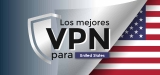 ¿Quieres una dirección IP Estados Unidos? Las mejores VPNs de 2025