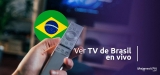 Cómo ver TV Brasil en vivo desde cualquier lugar en 2025