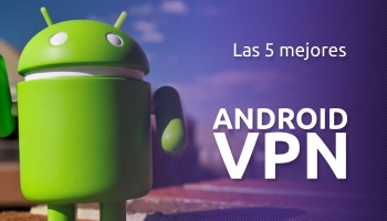 Las 5 mejores Android VPN | Proteja su teléfono inteligente con una aplicación VPN