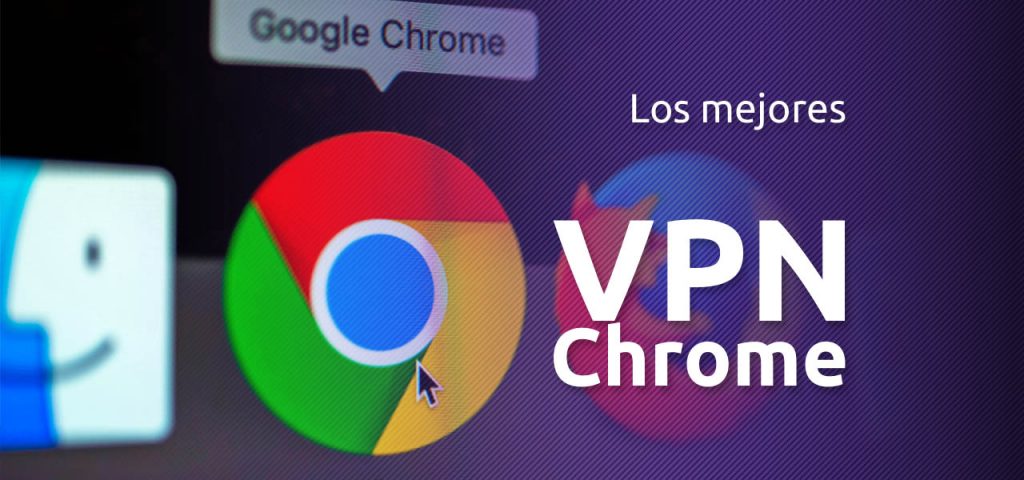 Free VPN Chrome, ¿cuáles son los 5 mejores en 2023? | MejoresVPN.com
